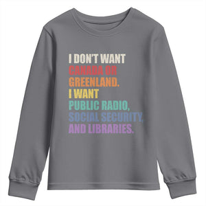 I Dont Want Canada Or Greenland I Want Public Radio Social Security And Libraries Youth Sweatshirt Political Satire TS11 Charcoal Print Your Wear