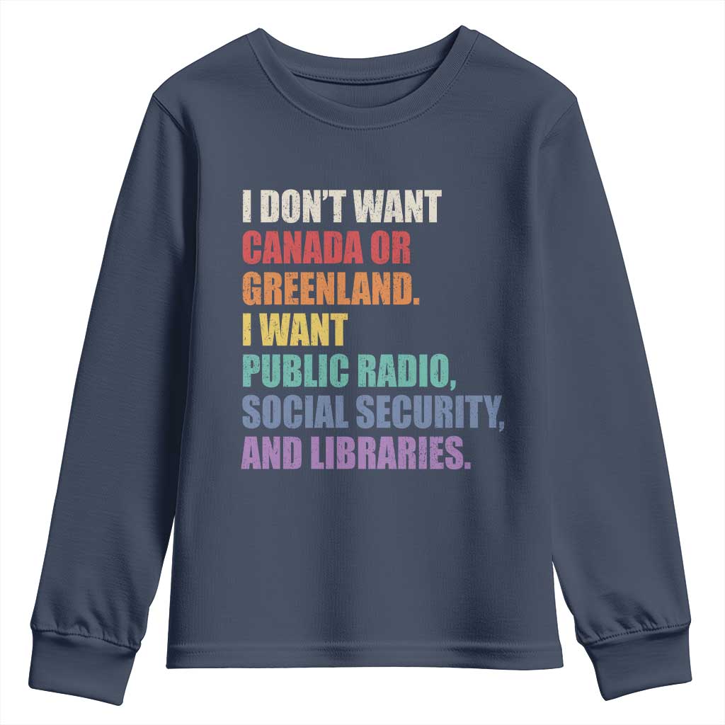I Dont Want Canada Or Greenland I Want Public Radio Social Security And Libraries Youth Sweatshirt Political Satire TS11 Navy Print Your Wear