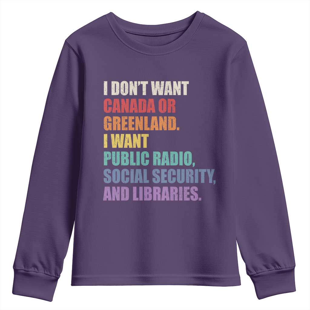 I Dont Want Canada Or Greenland I Want Public Radio Social Security And Libraries Youth Sweatshirt Political Satire TS11 Purple Print Your Wear