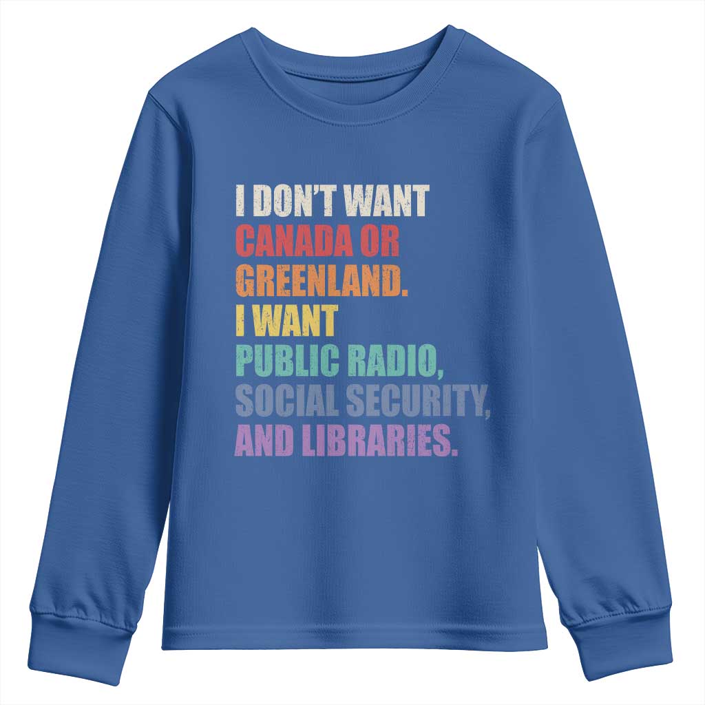 I Dont Want Canada Or Greenland I Want Public Radio Social Security And Libraries Youth Sweatshirt Political Satire TS11 Royal Blue Print Your Wear