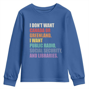 I Dont Want Canada Or Greenland I Want Public Radio Social Security And Libraries Youth Sweatshirt Political Satire TS11 Royal Blue Print Your Wear