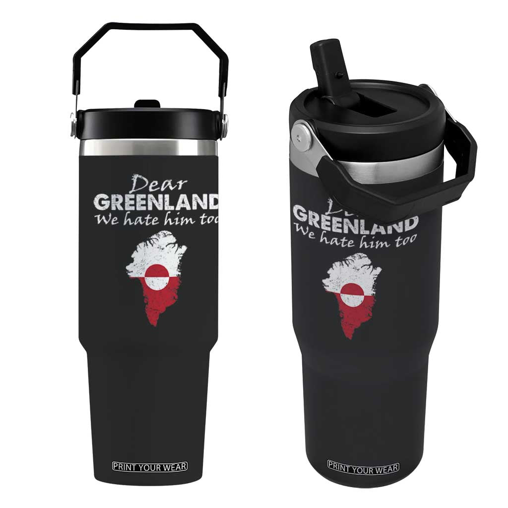 Dear Greenland We Hate Him Too Flip Straw Tumbler Greenland Political Protest TS11 One Size: 30 oz Black Print Your Wear