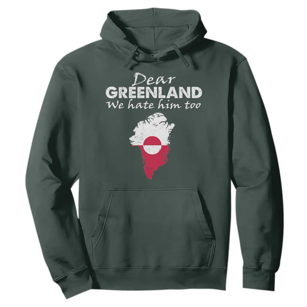 Dear Greenland We Hate Him Too Hoodie Greenland Political Protest TS11 Dark Forest Green Print Your Wear