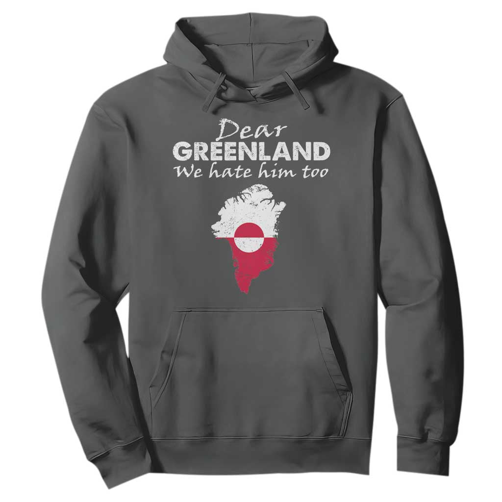 Dear Greenland We Hate Him Too Hoodie Greenland Political Protest TS11 Dark Heather Print Your Wear