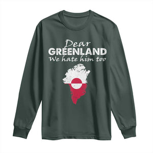 Dear Greenland We Hate Him Too Long Sleeve Shirt Greenland Political Protest TS11 Dark Forest Green Print Your Wear