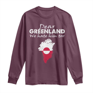 Dear Greenland We Hate Him Too Long Sleeve Shirt Greenland Political Protest TS11 Maroon Print Your Wear
