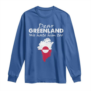 Dear Greenland We Hate Him Too Long Sleeve Shirt Greenland Political Protest TS11 Royal Blue Print Your Wear