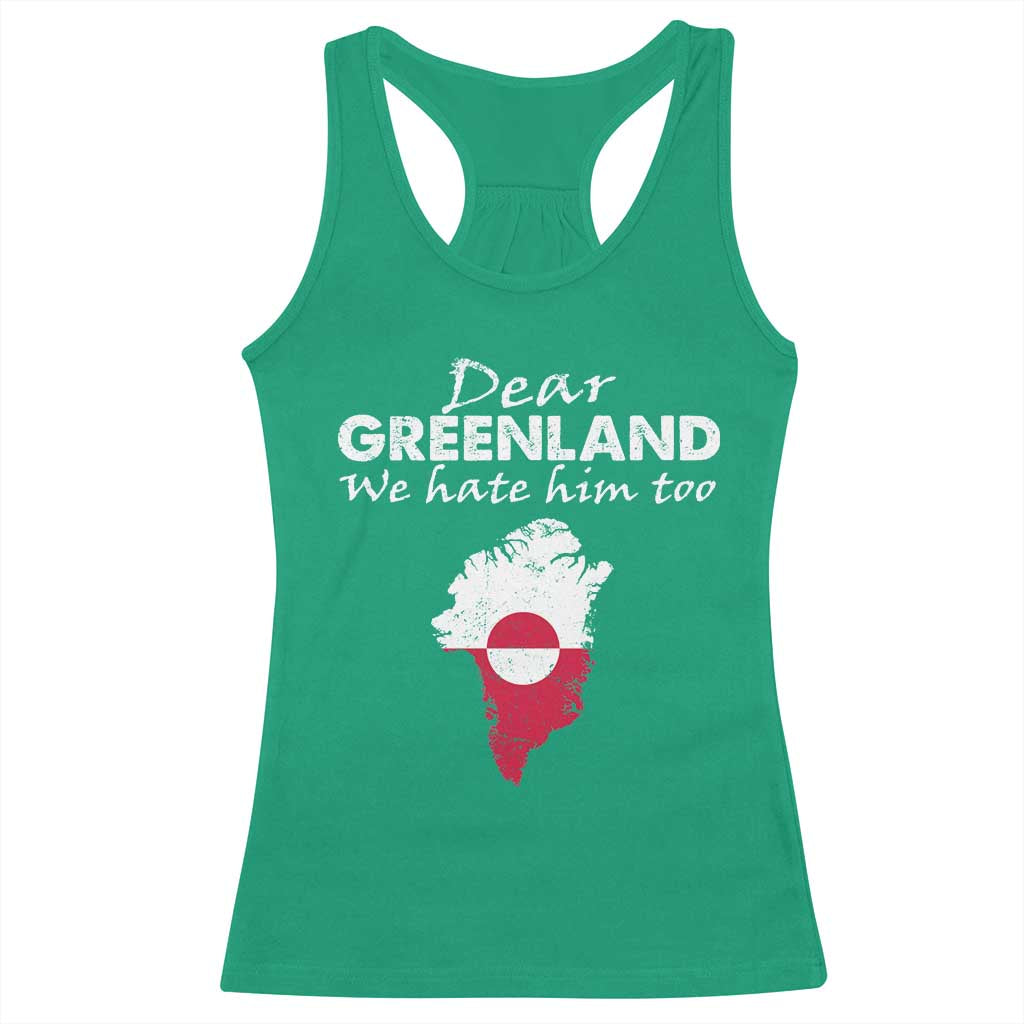 Dear Greenland We Hate Him Too Racerback Tank Top Greenland Political Protest TS11 Irish Green Print Your Wear