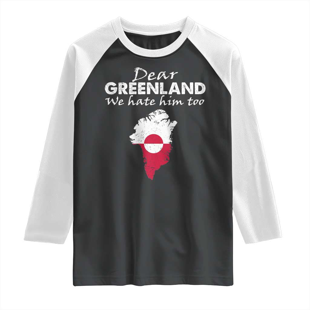Dear Greenland We Hate Him Too Raglan Shirt Greenland Political Protest TS11 Black White Print Your Wear