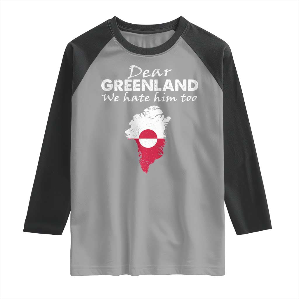 Dear Greenland We Hate Him Too Raglan Shirt Greenland Political Protest TS11 Sport Gray Black Print Your Wear