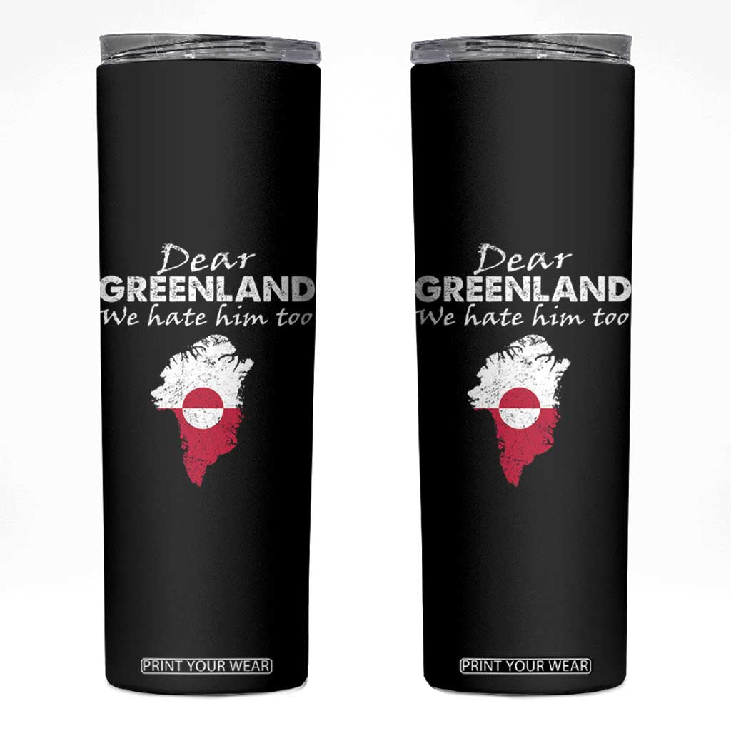 Dear Greenland We Hate Him Too Skinny Tumbler Greenland Political Protest TS11 Black Print Your Wear