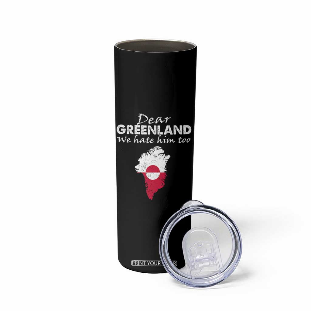 Dear Greenland We Hate Him Too Skinny Tumbler Greenland Political Protest TS11 Print Your Wear