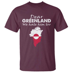 Dear Greenland We Hate Him Too T Shirt Greenland Political Protest TS11 Maroon Print Your Wear