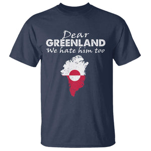 Dear Greenland We Hate Him Too T Shirt Greenland Political Protest TS11 Navy Print Your Wear