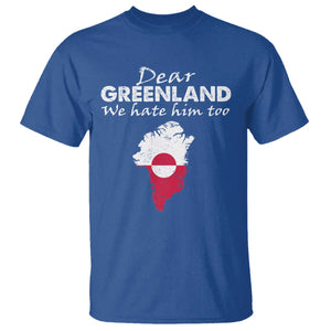 Dear Greenland We Hate Him Too T Shirt Greenland Political Protest TS11 Royal Blue Print Your Wear