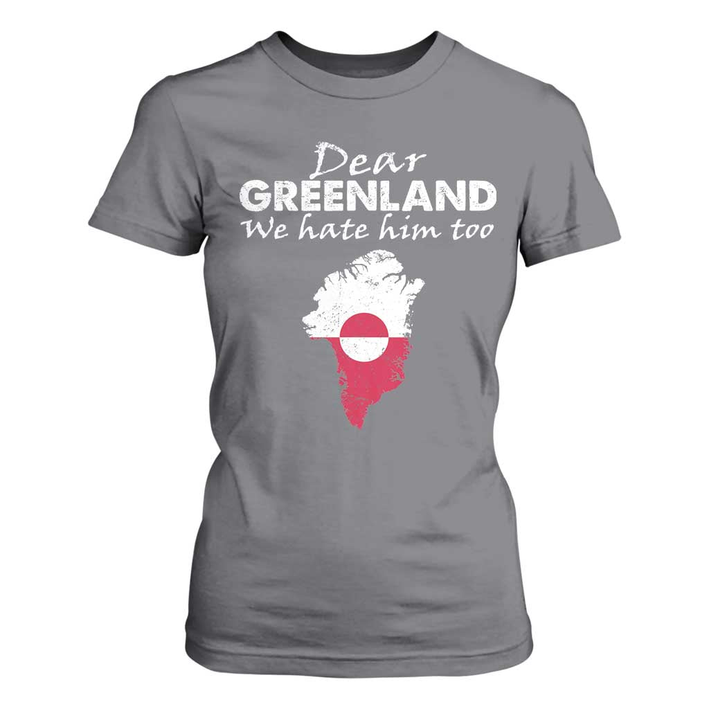Dear Greenland We Hate Him Too T Shirt For Women Greenland Political Protest TS11 Charcoal Print Your Wear