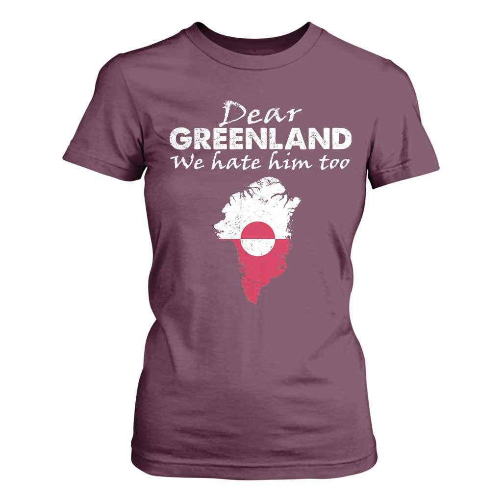 Dear Greenland We Hate Him Too T Shirt For Women Greenland Political Protest TS11 Maroon Print Your Wear