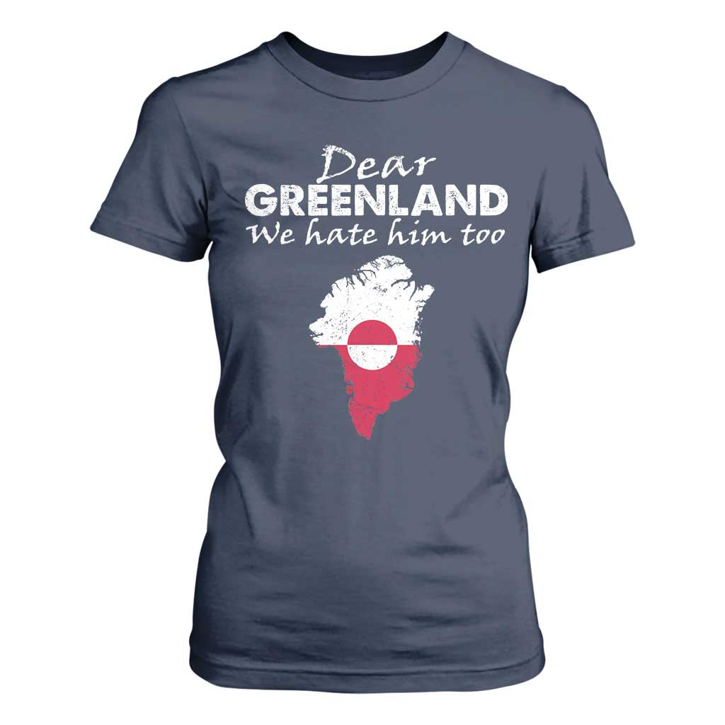 Dear Greenland We Hate Him Too T Shirt For Women Greenland Political Protest TS11 Navy Print Your Wear