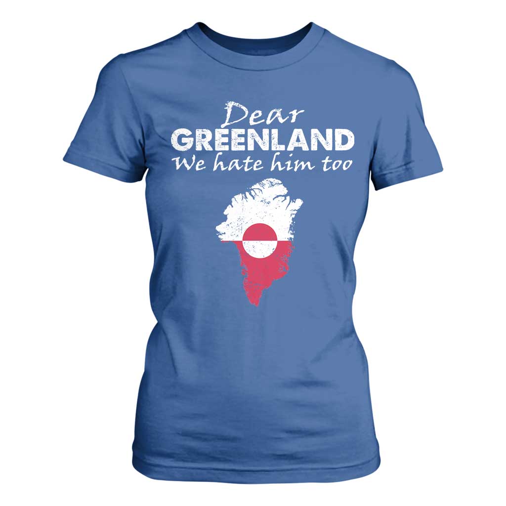 Dear Greenland We Hate Him Too T Shirt For Women Greenland Political Protest TS11 Royal Blue Print Your Wear