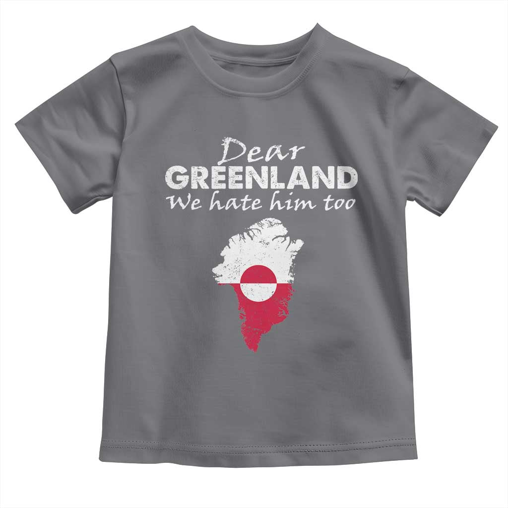 Dear Greenland We Hate Him Too Toddler T Shirt Greenland Political Protest TS11 Charcoal Print Your Wear