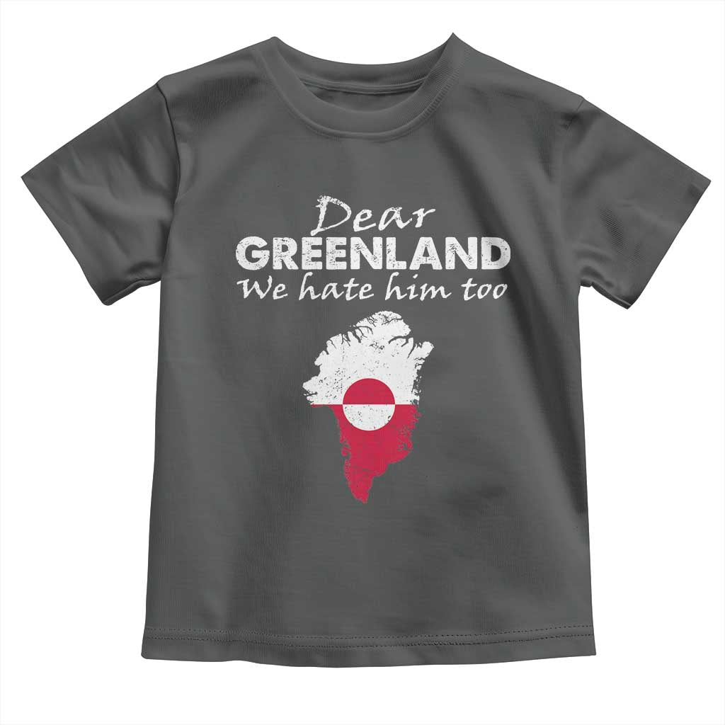 Dear Greenland We Hate Him Too Toddler T Shirt Greenland Political Protest TS11 Dark Heather Print Your Wear