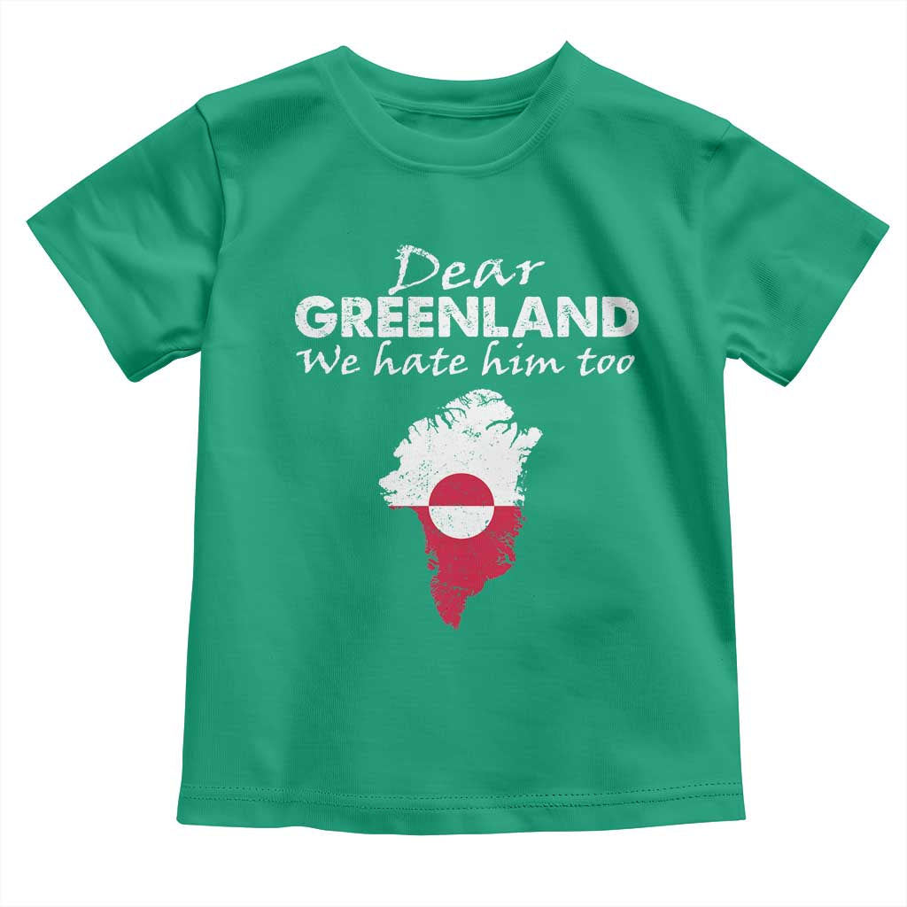 Dear Greenland We Hate Him Too Toddler T Shirt Greenland Political Protest TS11 Irish Green Print Your Wear