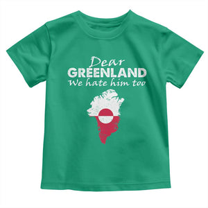 Dear Greenland We Hate Him Too Toddler T Shirt Greenland Political Protest TS11 Irish Green Print Your Wear