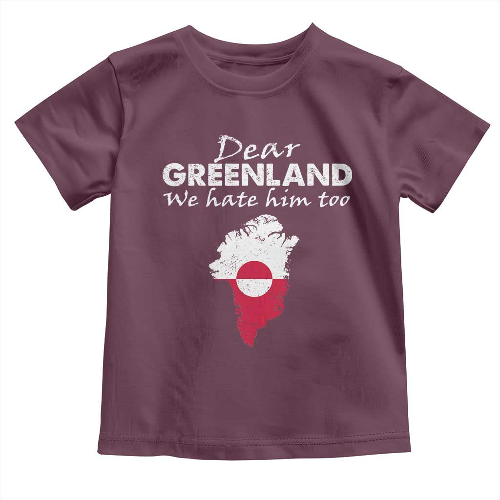 Dear Greenland We Hate Him Too Toddler T Shirt Greenland Political Protest TS11 Maroon Print Your Wear