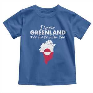 Dear Greenland We Hate Him Too Toddler T Shirt Greenland Political Protest TS11 Royal Blue Print Your Wear