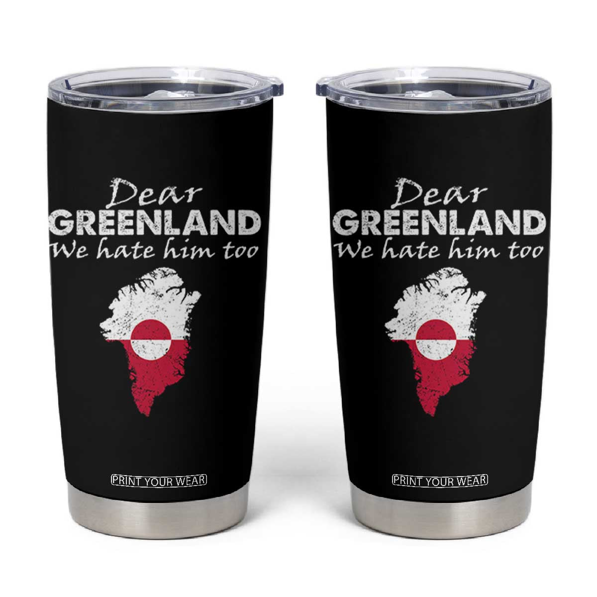 Dear Greenland We Hate Him Too Tumbler Cup Greenland Political Protest TS11 Black Print Your Wear