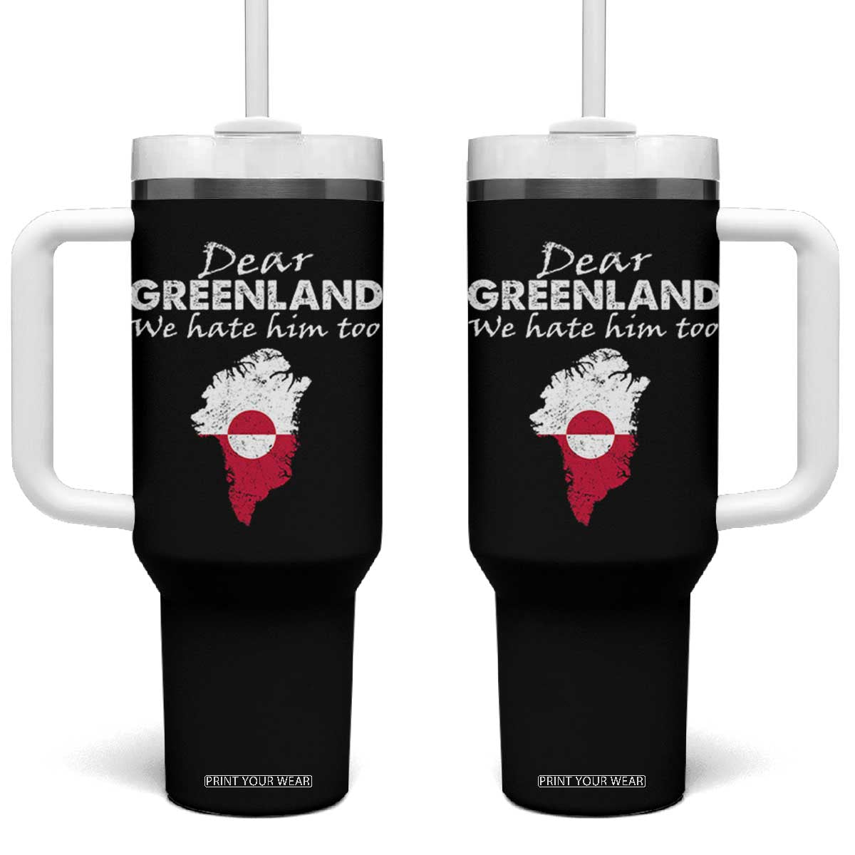 Dear Greenland We Hate Him Too Tumbler With Handle Greenland Political Protest TS11 One Size: 40 oz Black Print Your Wear