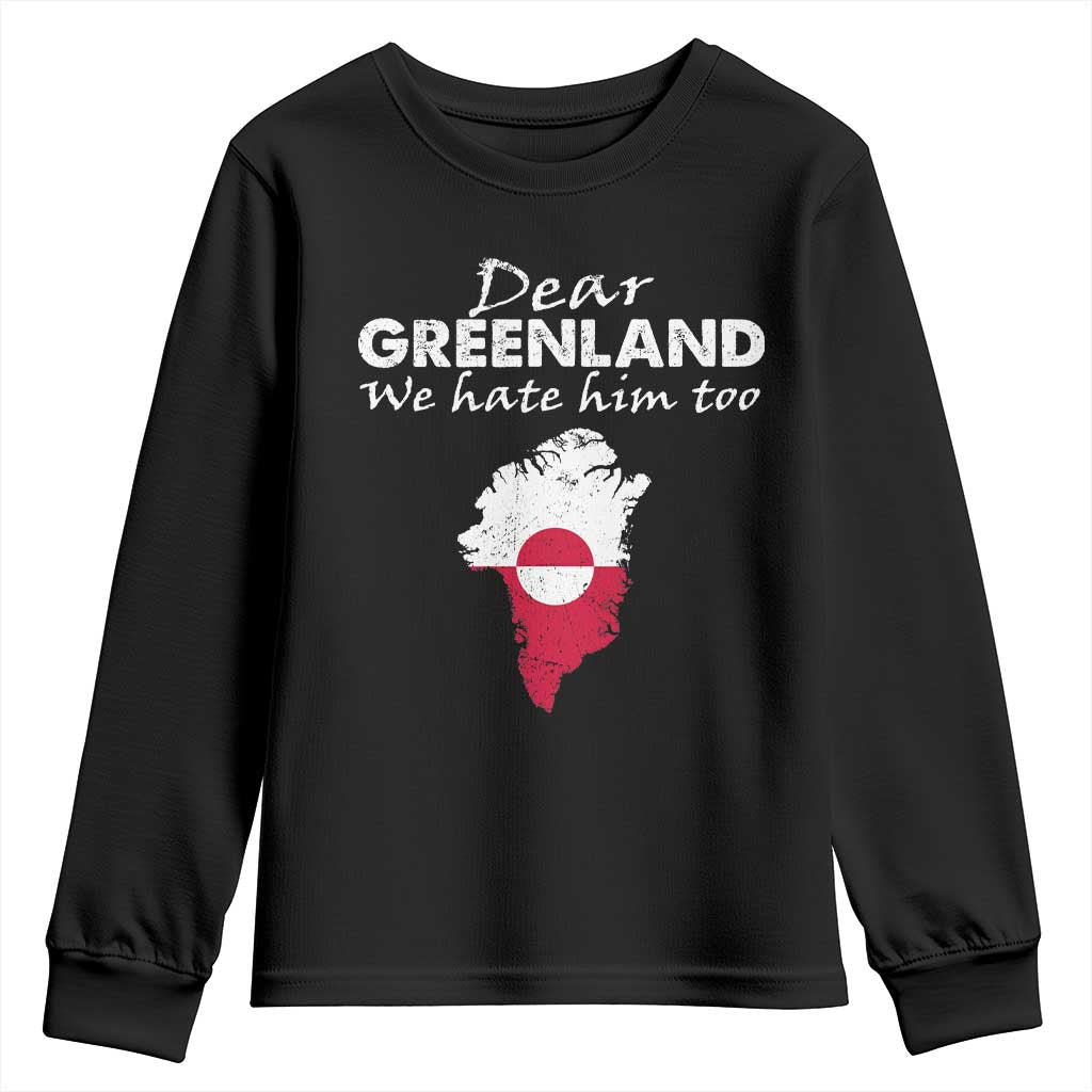 Dear Greenland We Hate Him Too Youth Sweatshirt Greenland Political Protest TS11 Black Print Your Wear