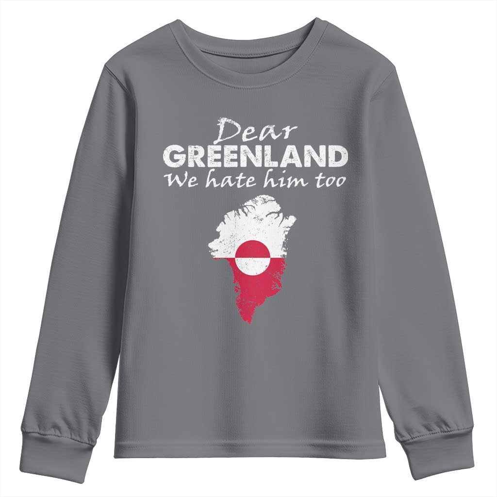 Dear Greenland We Hate Him Too Youth Sweatshirt Greenland Political Protest TS11 Charcoal Print Your Wear