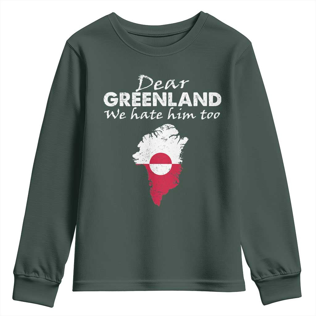 Dear Greenland We Hate Him Too Youth Sweatshirt Greenland Political Protest TS11 Dark Forest Green Print Your Wear