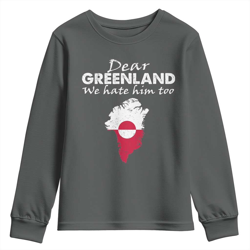 Dear Greenland We Hate Him Too Youth Sweatshirt Greenland Political Protest TS11 Dark Heather Print Your Wear