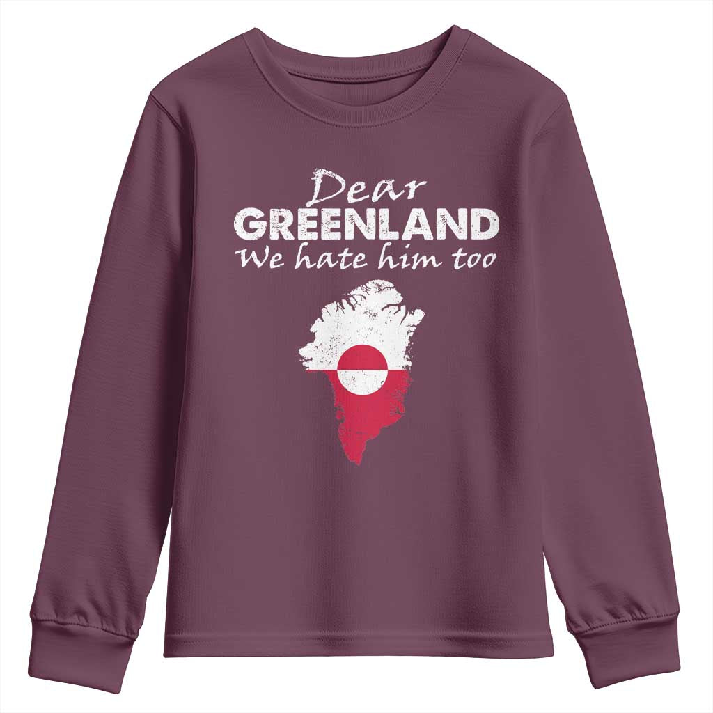 Dear Greenland We Hate Him Too Youth Sweatshirt Greenland Political Protest TS11 Maroon Print Your Wear