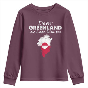 Dear Greenland We Hate Him Too Youth Sweatshirt Greenland Political Protest TS11 Maroon Print Your Wear