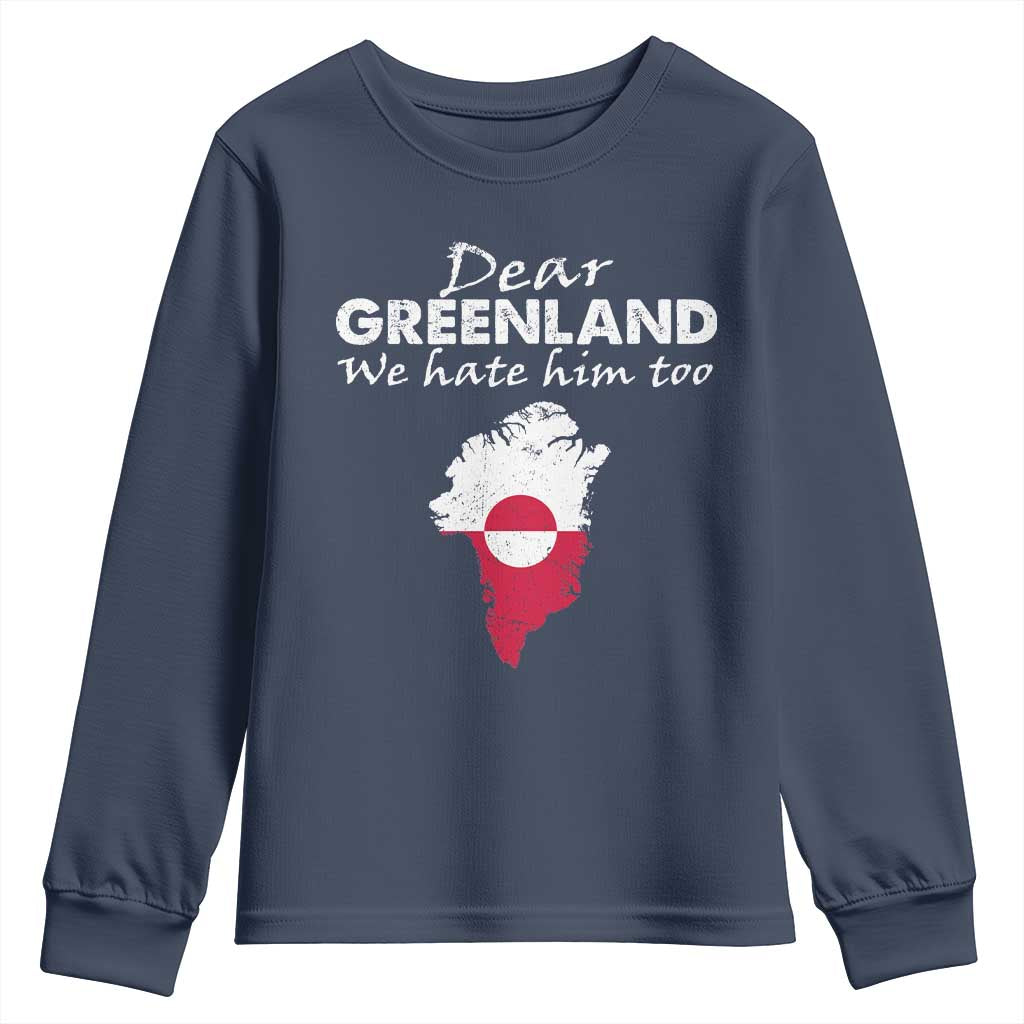 Dear Greenland We Hate Him Too Youth Sweatshirt Greenland Political Protest TS11 Navy Print Your Wear