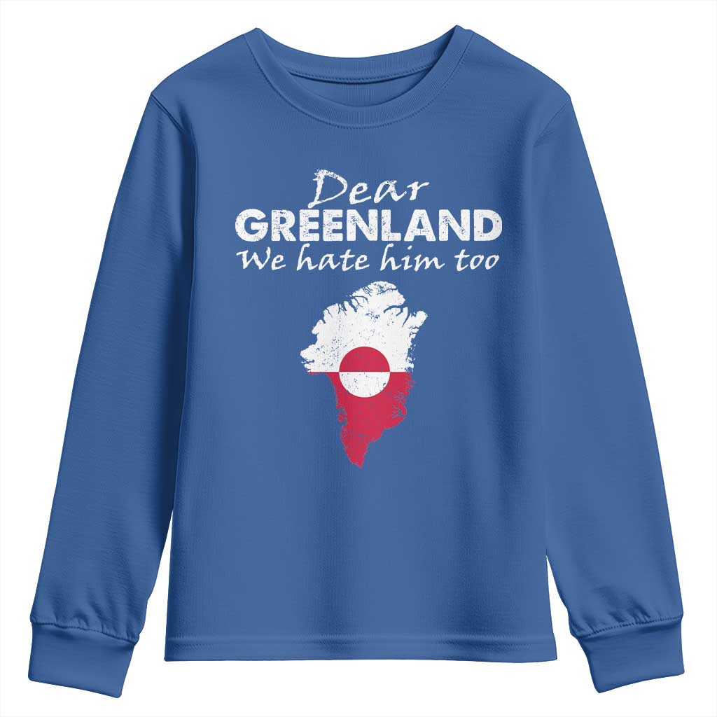 Dear Greenland We Hate Him Too Youth Sweatshirt Greenland Political Protest TS11 Royal Blue Print Your Wear
