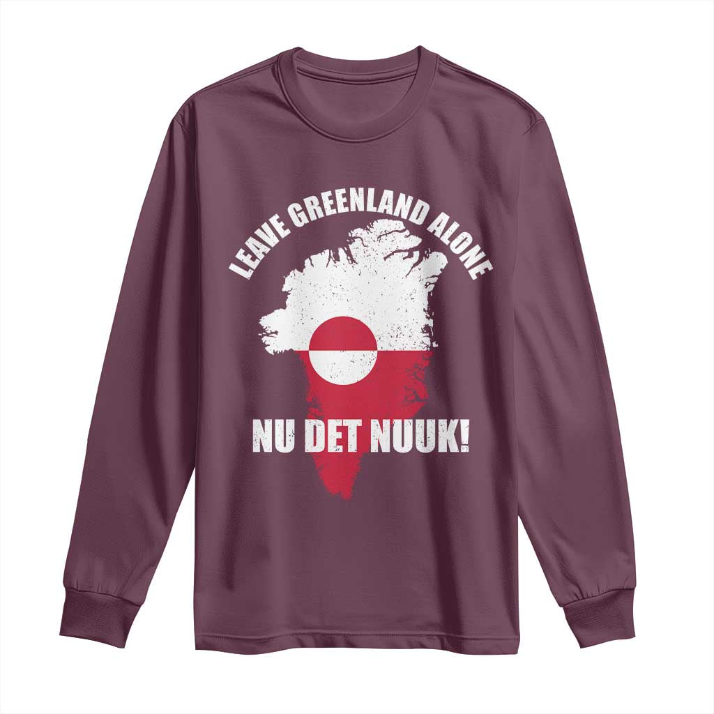 Nu Det Nuuk Leave Greenland Alone Long Sleeve Shirt Political Statement Greenland Policy TS11 Maroon Print Your Wear