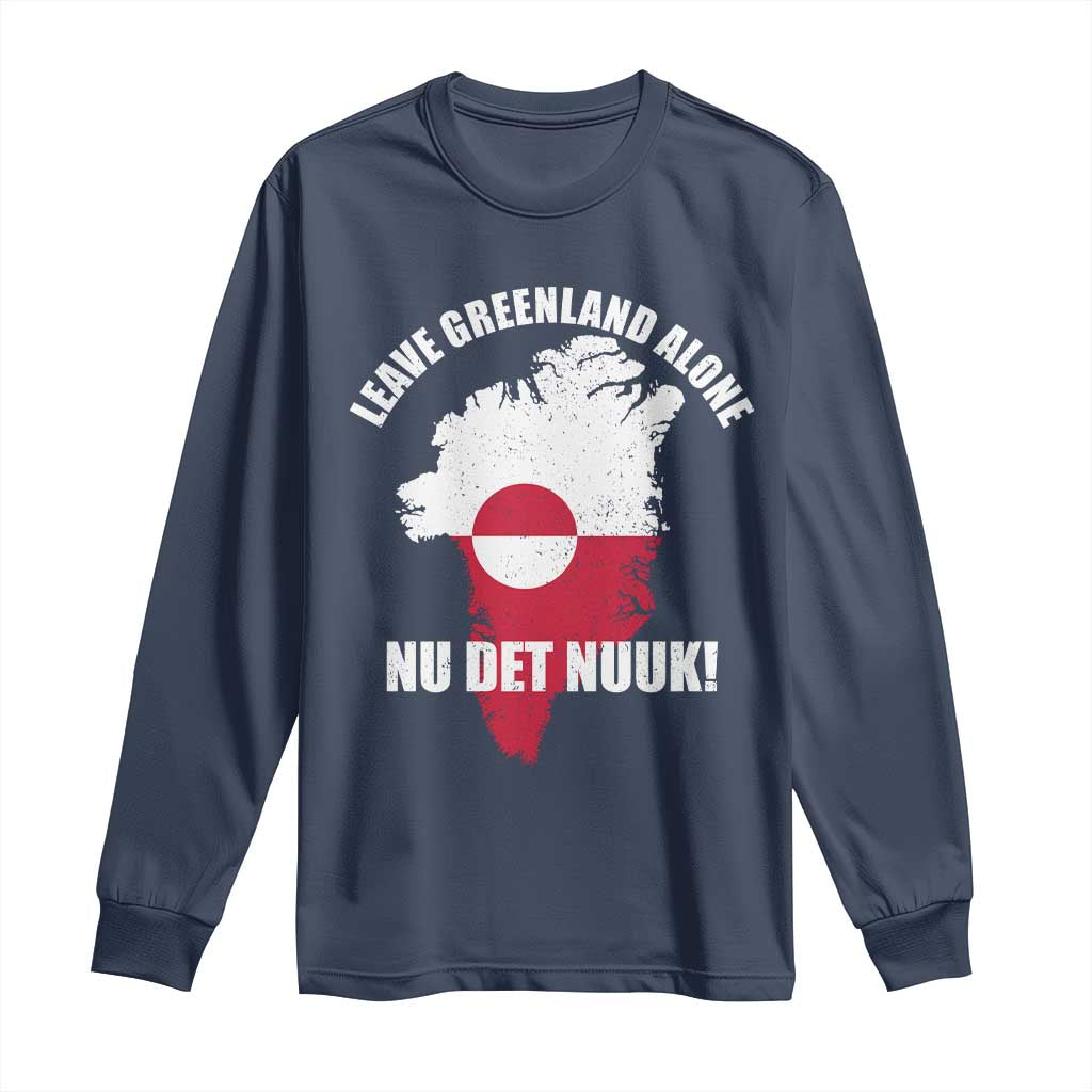 Nu Det Nuuk Leave Greenland Alone Long Sleeve Shirt Political Statement Greenland Policy TS11 Navy Print Your Wear