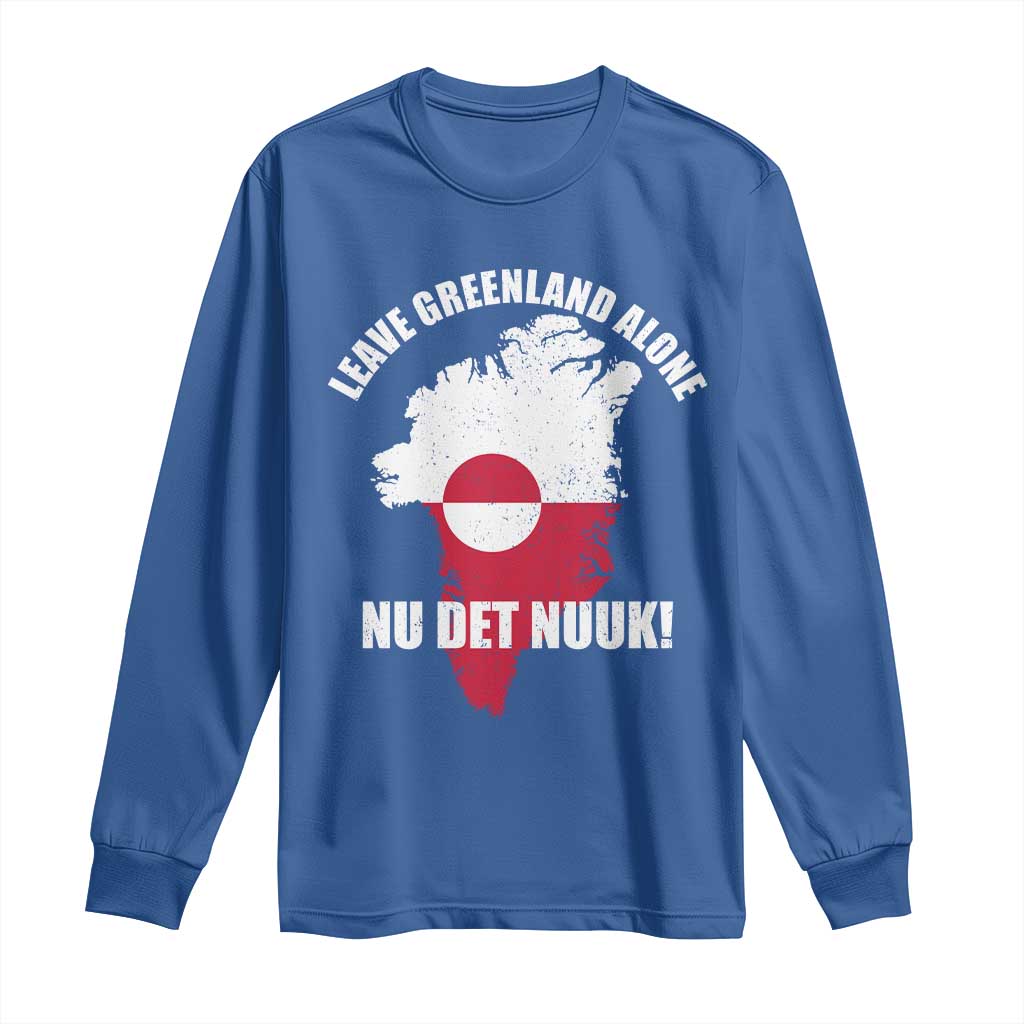 Nu Det Nuuk Leave Greenland Alone Long Sleeve Shirt Political Statement Greenland Policy TS11 Royal Blue Print Your Wear