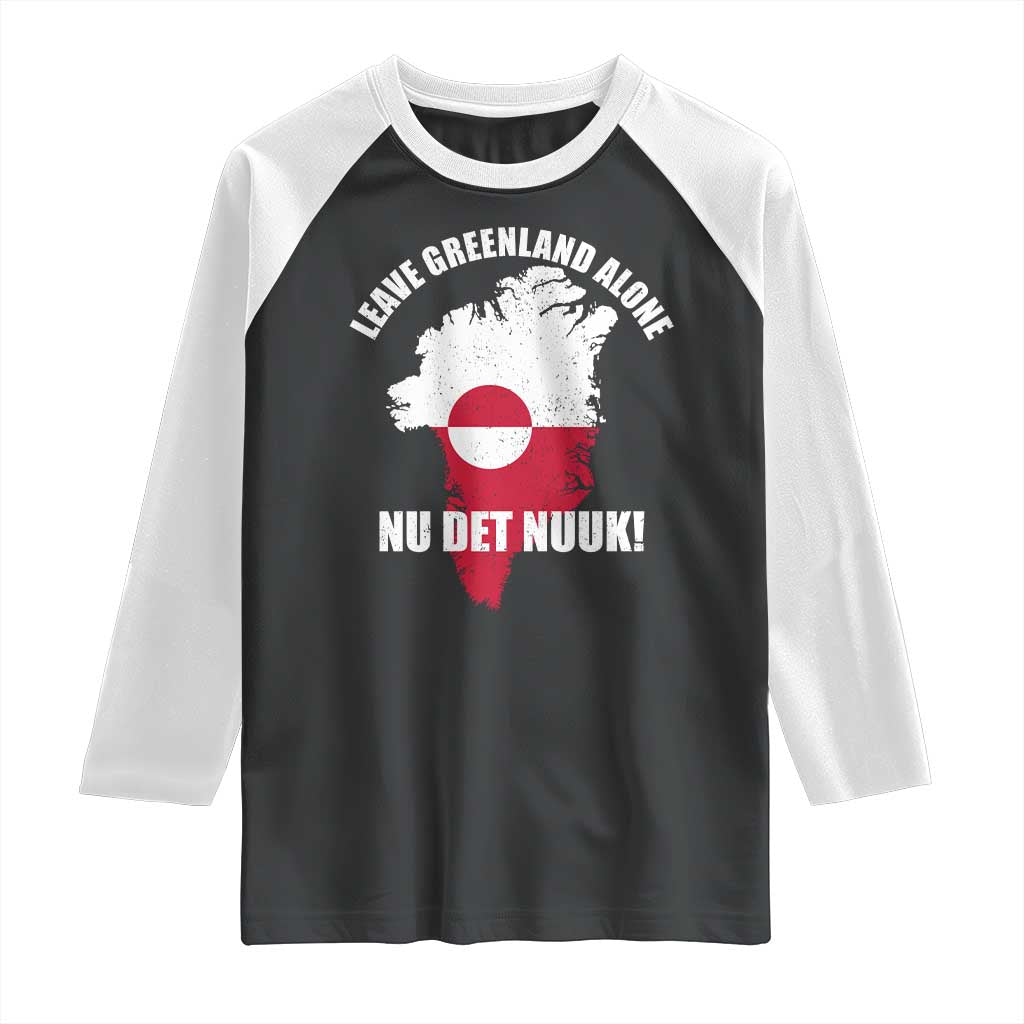 Nu Det Nuuk Leave Greenland Alone Raglan Shirt Political Statement Greenland Policy TS11 Black White Print Your Wear