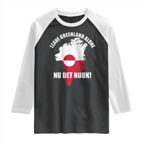 Nu Det Nuuk Leave Greenland Alone Raglan Shirt Political Statement Greenland Policy TS11 Black White Print Your Wear