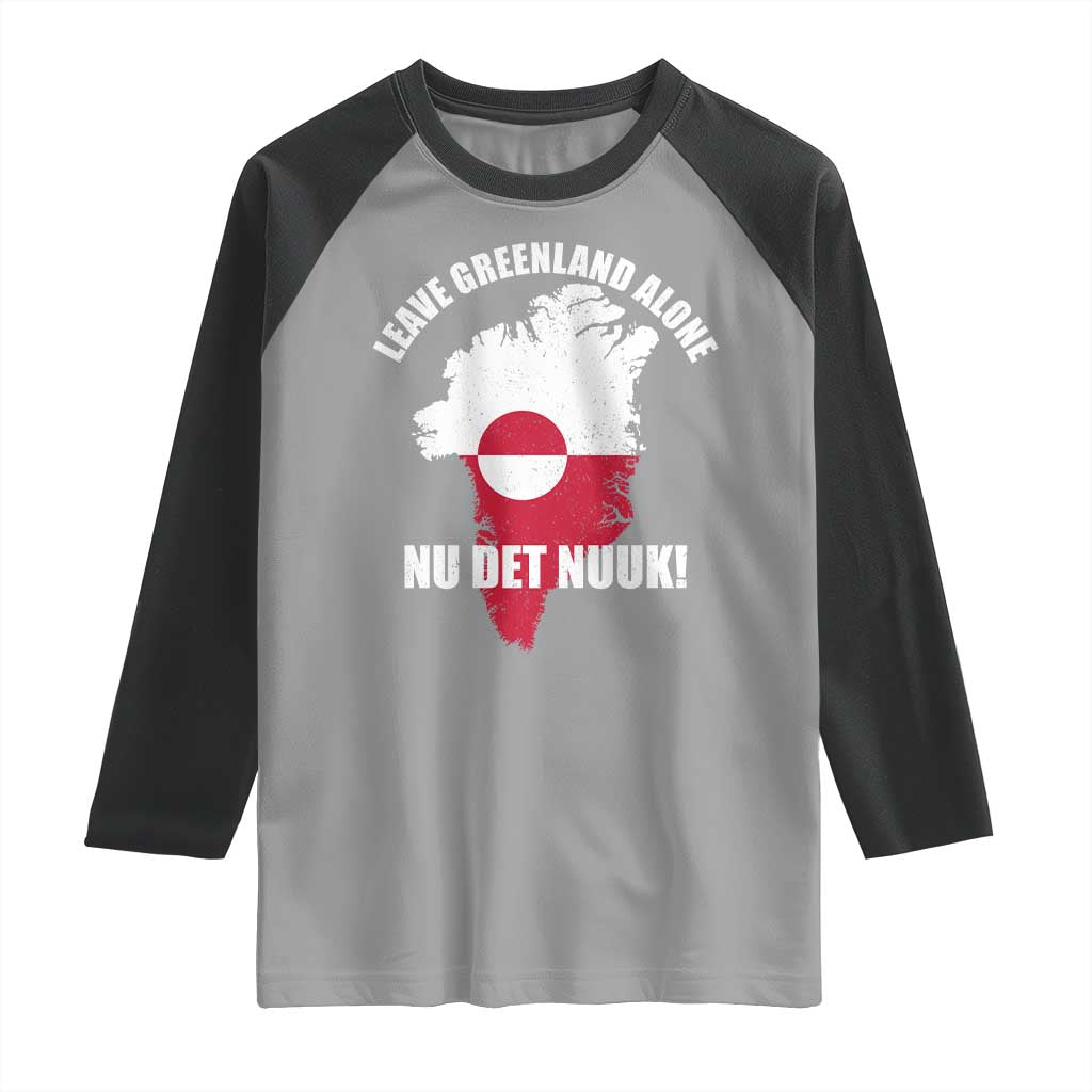 Nu Det Nuuk Leave Greenland Alone Raglan Shirt Political Statement Greenland Policy TS11 Sport Gray Black Print Your Wear