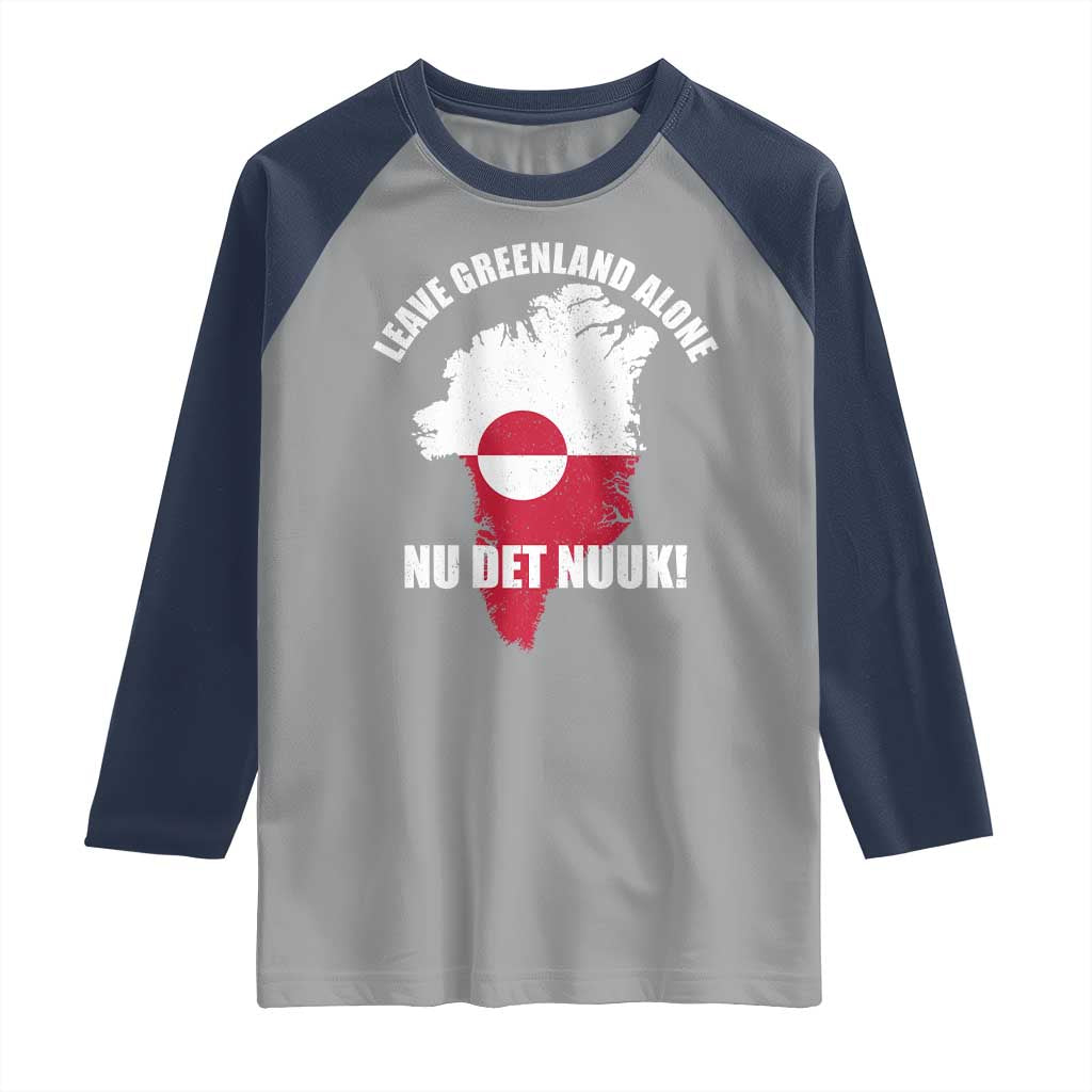 Nu Det Nuuk Leave Greenland Alone Raglan Shirt Political Statement Greenland Policy TS11 Sport Gray Navy Print Your Wear