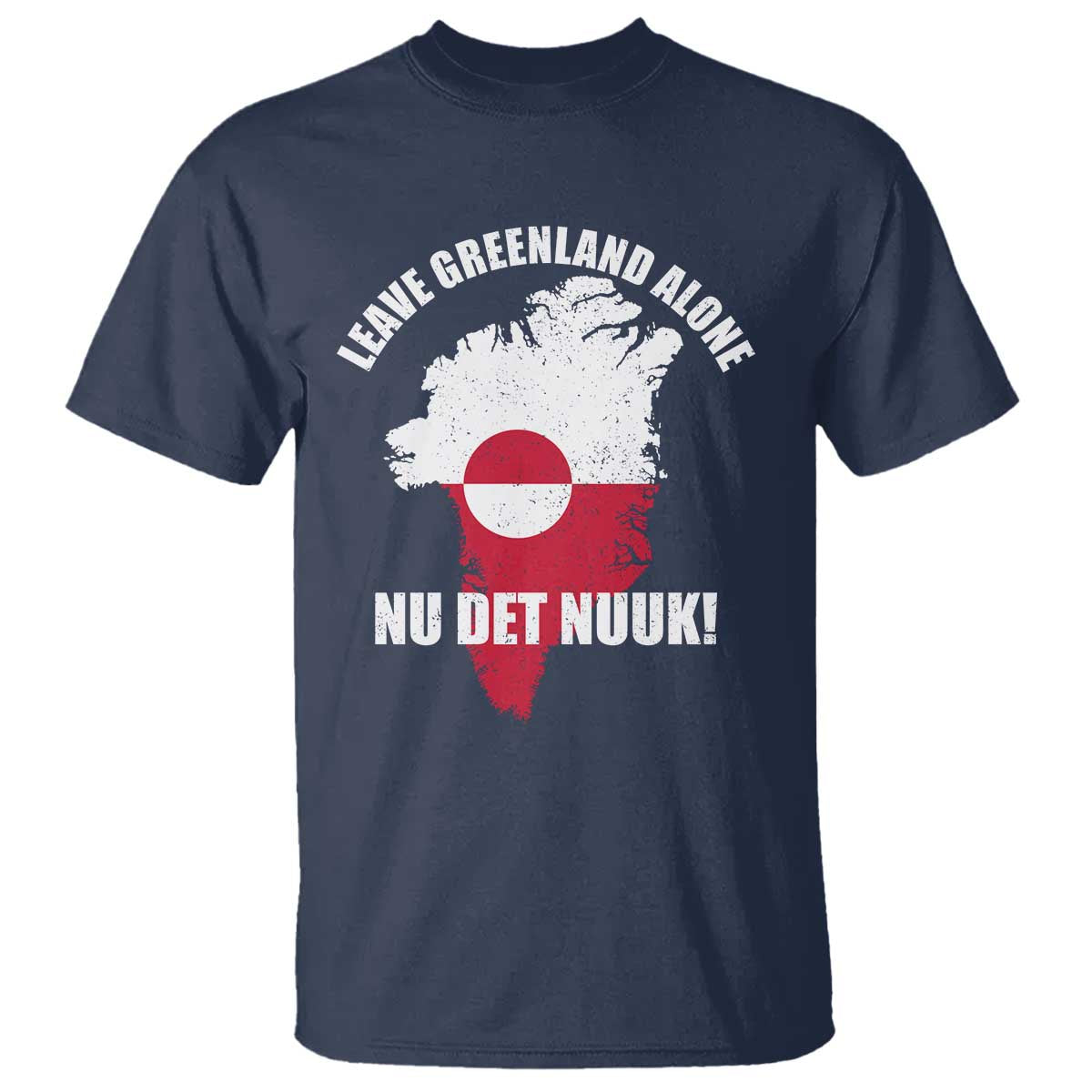 Nu Det Nuuk Leave Greenland Alone T Shirt Political Statement Greenland Policy TS11 Navy Print Your Wear