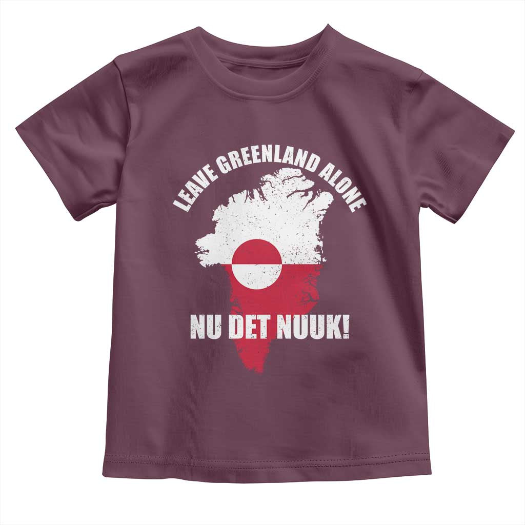Nu Det Nuuk Leave Greenland Alone Toddler T Shirt Political Statement Greenland Policy TS11 Maroon Print Your Wear