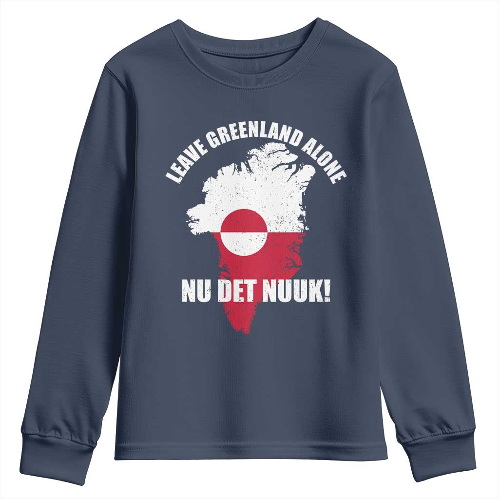 Nu Det Nuuk Leave Greenland Alone Youth Sweatshirt Political Statement Greenland Policy TS11 Navy Print Your Wear