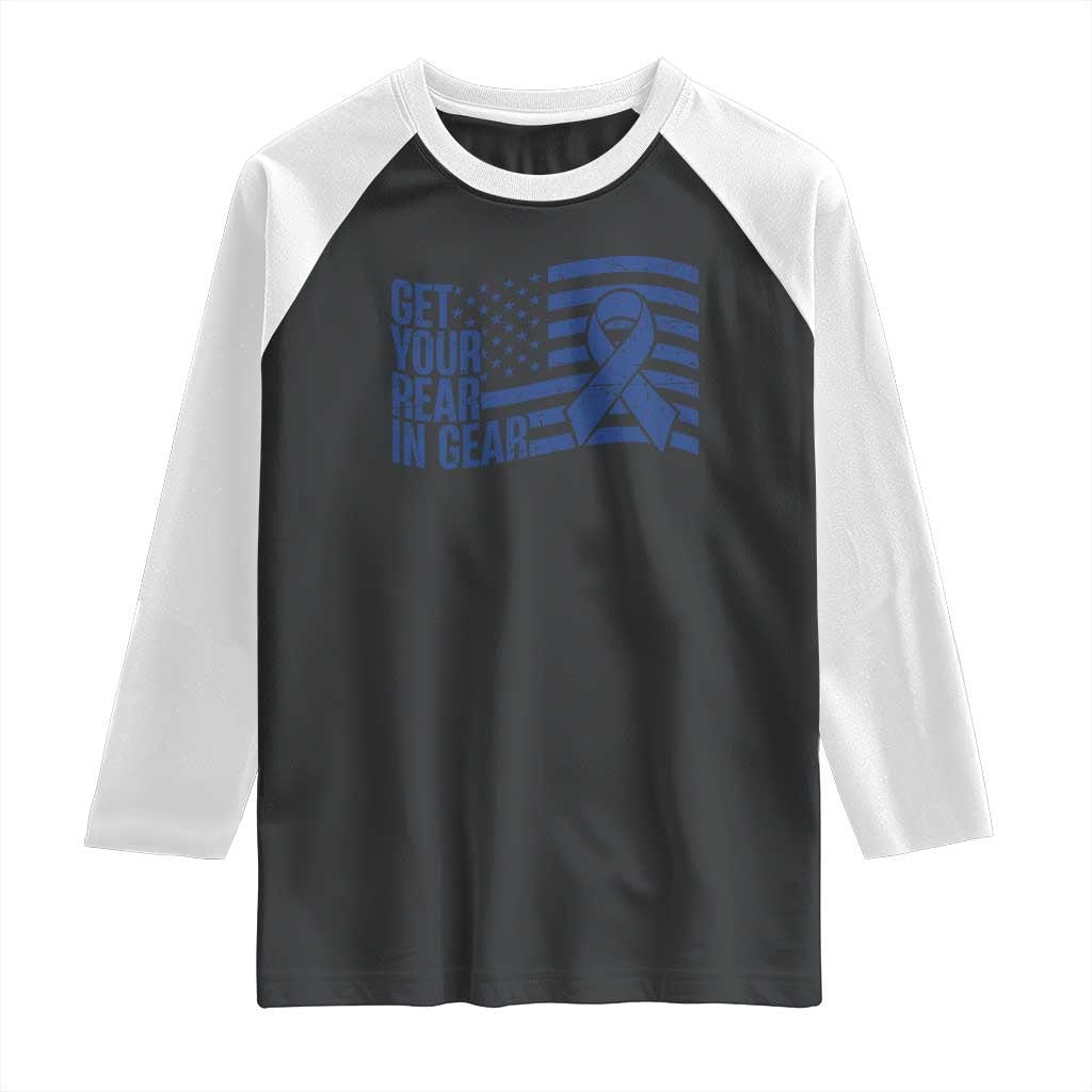 Funny Colorectal Cancer Awareness Raglan Shirt Get Your Rear In Gear Vintage American Flag TS11 Black White Print Your Wear